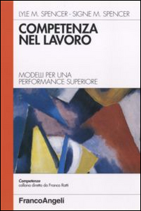 Libro Competenza nel lavoro. Modelli per una performance superiore di Lyle M. Spencer; Signe M. Spencer - ean 9788820491123 - Franco Angeli