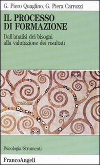 Libro processo di formazione. Dall'analisi dei bisogni alla valutazione dei risultati di Gian Piero Quaglino; G. Piera Carrozzi - ean 9788820497330 - Franco Angeli