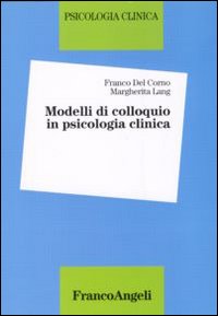 Libro Modelli di colloquio in psicologia clinica di Franco Del Corno; Margherita Lang - ean 9788820498641 - Franco Angeli
