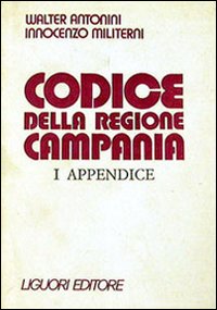 Libro Codice della Regione Campania. 1ª appendice di Walter Antonini; Innocenzo Militerni - ean 9788820700379 - Liguori