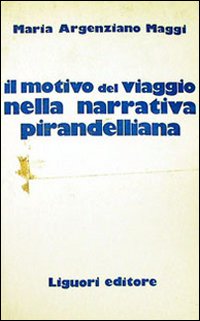Libro motivo del viaggio nella narrativa pirandelliana di Maria Argenziano Maggi - ean 9788820700409 - Liguori