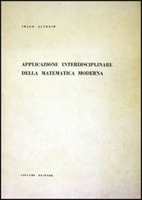 Libro Applicazione interdisciplinare della matematica moderna di Italo Alterio - ean 9788820700454 - Liguori