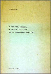 Libro Matematica moderna e critica letteraria di un esperimento didattico di Italo Alterio - ean 9788820700478 - Liguori