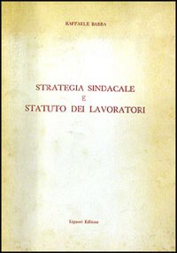 Libro Strategia sindacale e statuto dei lavoratori di Raffaele Barba - ean 9788820700492 - Liguori