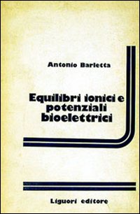 Libro Equilibri ionici e potenziali bioelettrici di Antonio Barletta - ean 9788820700515 - Liguori