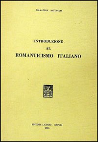 Libro Romanticismo italiano di Salvatore Battaglia - ean 9788820700577 - Liguori