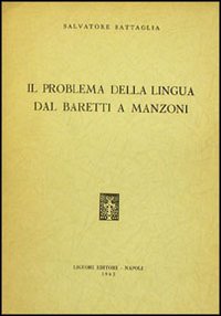 Libro problema della lingua dal Baretti al Manzoni di Salvatore Battaglia - ean 9788820700669 - Liguori