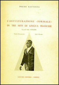 Libro acculturazione formale in tre miti di lingua francese. Leopold Sedar Senghor di Piero Battista - ean 9788820700706 - Liguori