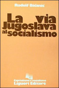Libro via jugoslava al socialismo di Rudolf Bicanic - ean 9788820700768 - Liguori