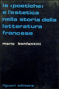 Libro poetiche e l'estetica nella storia della letteratura francese di Mario Bonfantini - ean 9788820700799 - Liguori