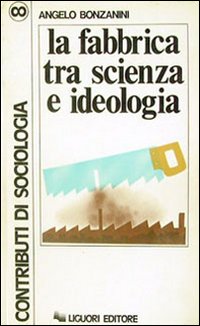 Libro fabbrica tra scienza e ideologia di Angelo Bonzanini - ean 9788820700812 - Liguori