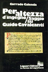 Libro Per altezza d'ingegno. Saggio su Guido Cavalcanti di Corrado Calenda - ean 9788820701048 - Liguori