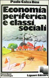 Libro Economia periferica e classi sociali di Paolo Calza Bini - ean 9788820701055 - Liguori