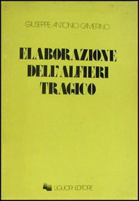 Libro Elaborazione dell'Alfieri tragico di Giuseppe A. Camerino - ean 9788820701062 - Liguori