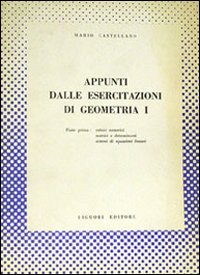 Libro Appunti dalle esercitazioni di geometria 1 di Mario Castellano - ean 9788820701192 - Liguori