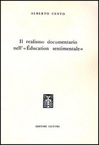 Libro realismo documentario nell'«Éducation sentimentale» di Alberto Cento - ean 9788820701307 - Liguori