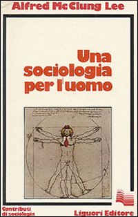 Libro sociologia per l'uomo di Alfred McClung Lee - ean 9788820701482 - Liguori