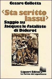 Libro Sta scritto lassù. Saggio su «Jacques le fataliste» di Diderot di Cesare Colletta - ean 9788820701512 - Liguori