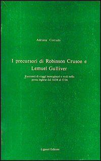 Libro precursori di Robinson Crusoe e Lemuel Gulliver di Adriana Corrado - ean 9788820701567 - Liguori