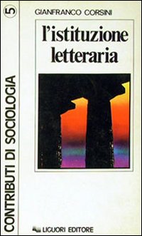Libro istituzione letteraria di Gianfranco Corsini - ean 9788820701574 - Liguori