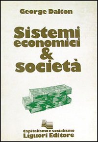 Libro Sistemi economici e società di George Dalton - ean 9788820701710 - Liguori