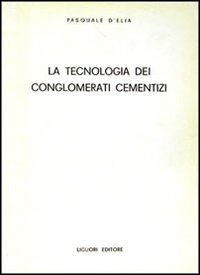 Libro tecnologia dei conglomerati cementizi di Pasquale D'Elia - ean 9788820701826 - Liguori