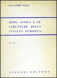 Libro Roma antica e le strutture della civiltà europea di Salvatore D'Elia - ean 9788820701871 - Liguori