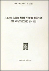 Libro Basso impero nella cultura moderna dal Quattrocento ad oggi di Salvatore D'Elia - ean 9788820701888 - Liguori