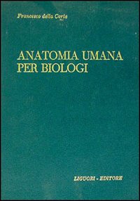 Libro Manuale di anatomia umana per biologi di Francesco Della Corte - ean 9788820701918 - Liguori