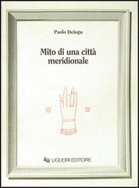 Libro Mito di una città meridionale: Salerno (Sec. VIII-IX) di Paolo Delogu - ean 9788820701956 - Liguori