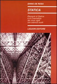 Libro Statica. Elementi di statica e di cinematica dei corpi rigidi con esercizi svolti di Ennio De Rosa - ean 9788820702038 - Liguori