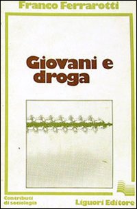 Libro Giovani e droga di Franco Ferrarotti - ean 9788820702373 - Liguori