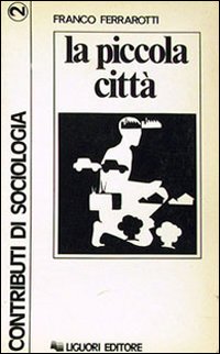 Libro piccola città di Franco Ferrarotti; Elio Uccelli; Gianfranco Giorgi Rossi - ean 9788820702380 - Liguori
