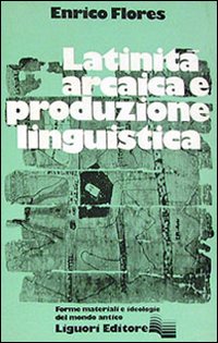 Libro Latinità arcaica e produzione linguistica di Enrico Flores - ean 9788820702540 - Liguori