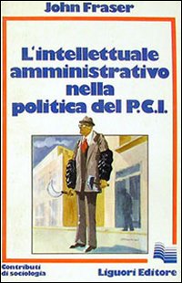 Libro intellettuale amministrativo nella politica del PCI di John Fraser - ean 9788820702847 - Liguori