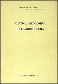 Libro Politica economica dell'agricoltura di Gabriele D'Aragona Gaetani - ean 9788820702885 - Liguori