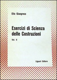 Libro Esercizi di scienza delle costruzioni di Elio Giangreco - ean 9788820703042 - Liguori