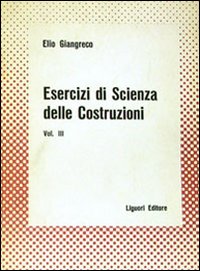 Libro Esercizi di scienza delle costruzioni di Elio Giangreco - ean 9788820703059 - Liguori