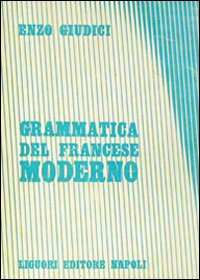 Libro Grammatica del francese moderno di Enzo Giudici - ean 9788820703158 - Liguori