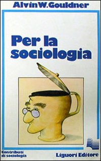 Libro Per la sociologia di Alvin W. Gouldner - ean 9788820703233 - Liguori