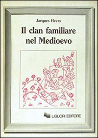 Libro clan familiare nel Medioevo di Jacques Heers - ean 9788820703387 - Liguori