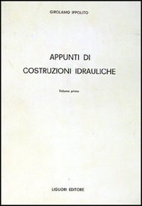 Libro Appunti di costruzioni idrauliche di Girolamo Ippolito - ean 9788820703462 - Liguori