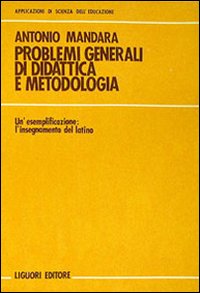 Libro Problemi generali di didattica e metodologia. Un'esemplificazione: l'insegnamento del latino di Antonio Mandara - ean 9788820703837 - Liguori