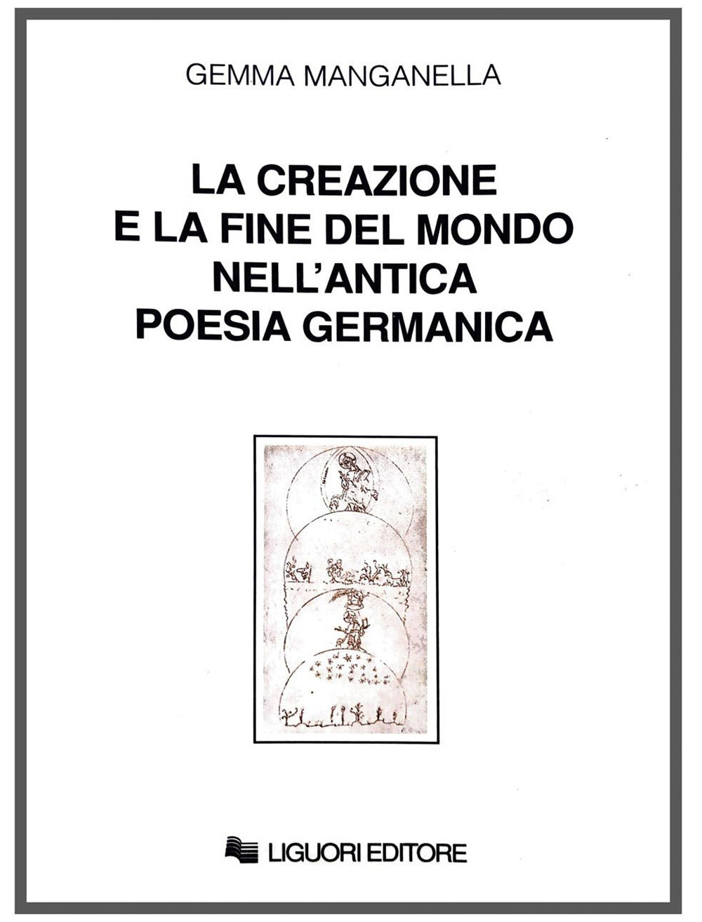Libro creazione e la fine del mondo nell'antica poesia germanica di Gemma Manganella - ean 9788820703851 - Liguori