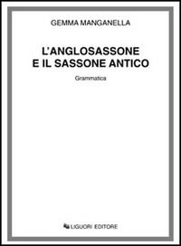 Libro anglosassone e il sassone antico. Grammatica di Gemma Manganella - ean 9788820703868 - Liguori