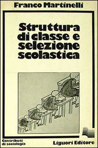 Libro Struttura di classe e selezione scolastica di Franco Martinelli - ean 9788820703981 - Liguori