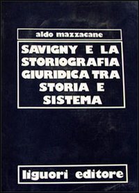 Libro Savigny e la storiografia giuridica tra storia e sistema di Aldo Mazzacane - ean 9788820704018 - Liguori