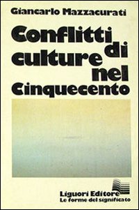 Libro Conflitti di culture nel Cinquecento di Giancarlo Mazzacurati - ean 9788820704025 - Liguori