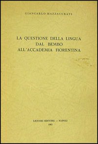 Libro questione della lingua dal Bembo alla Accademia fiorentina di Giancarlo Mazzacurati - ean 9788820704070 - Liguori