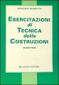Libro Esercitazioni di tecnica delle costruzioni di Giovanni Menditto - ean 9788820704209 - Liguori
